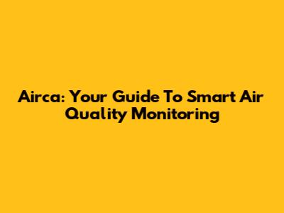 Airca: Your Guide To Smart Air Quality Monitoring