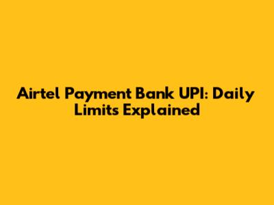 Airtel Payment Bank UPI: Daily Limits Explained