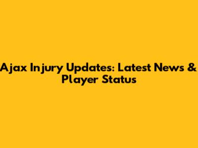 Ajax Injury Updates: Latest News & Player Status