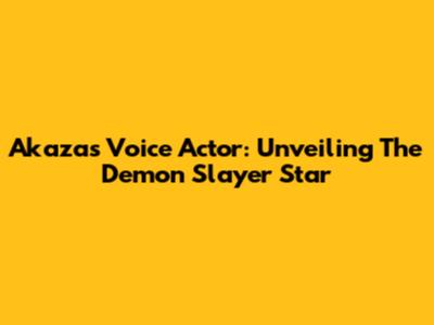 Akaza's Voice Actor: Unveiling The Demon Slayer Star