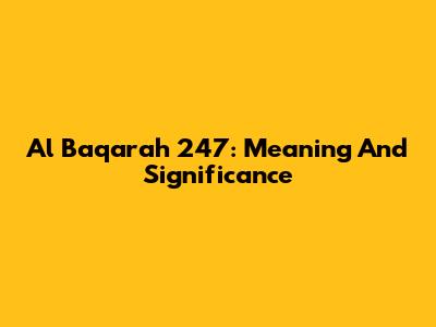 Al Baqarah 247: Meaning And Significance