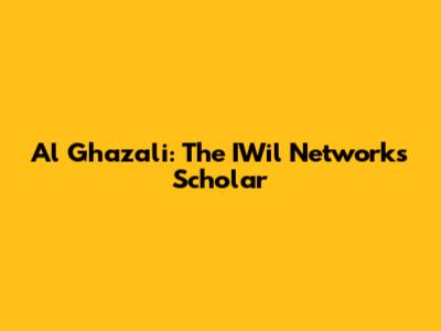 Al Ghazali: The IWil Network's Scholar