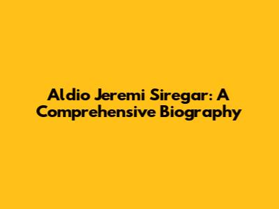 Aldio Jeremi Siregar: A Comprehensive Biography
