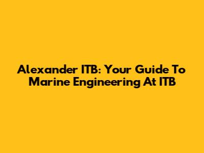 Alexander ITB: Your Guide To Marine Engineering At ITB