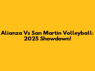 Alianza Vs San Martin Volleyball: 2025 Showdown!