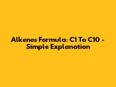 Alkenes Formula: C1 To C10 - Simple Explanation