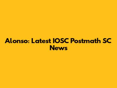 Alonso: Latest IOSC Postmath SC News