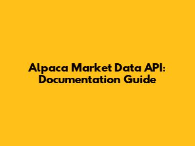 Alpaca Market Data API: Documentation Guide