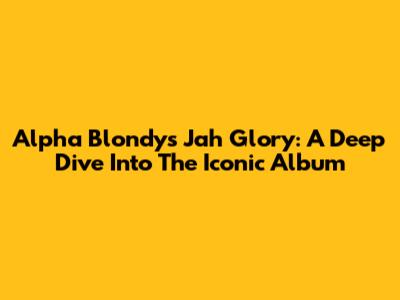 Alpha Blondy's Jah Glory: A Deep Dive Into The Iconic Album
