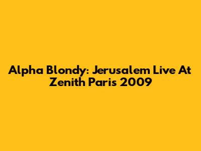 Alpha Blondy: Jerusalem Live At Zenith Paris 2009