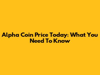 Alpha Coin Price Today: What You Need To Know