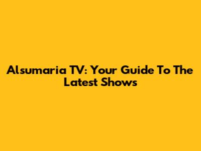Alsumaria TV: Your Guide To The Latest Shows