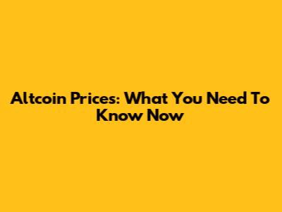 Altcoin Prices: What You Need To Know Now
