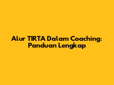 Alur TIRTA Dalam Coaching: Panduan Lengkap