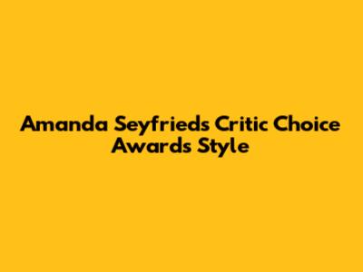 Amanda Seyfried's Critic Choice Awards Style