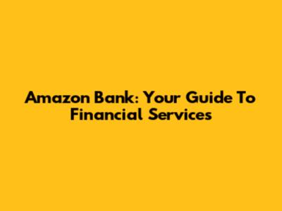 Amazon Bank: Your Guide To Financial Services