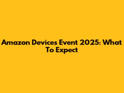Amazon Devices Event 2025: What To Expect