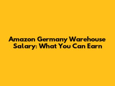 Amazon Germany Warehouse Salary: What You Can Earn