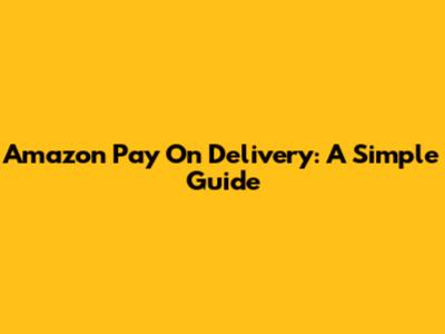 Amazon Pay On Delivery: A Simple Guide