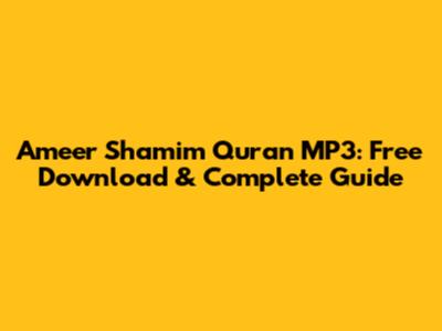 Ameer Shamim Quran MP3: Free Download & Complete Guide