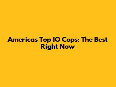 America's Top IO Cops: The Best Right Now