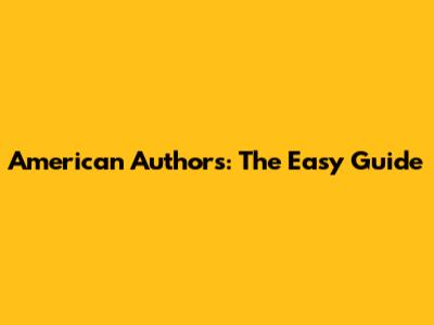 American Authors: The Easy Guide
