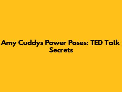 Amy Cuddy's Power Poses: TED Talk Secrets