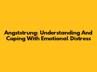 Angststrung: Understanding And Coping With Emotional Distress