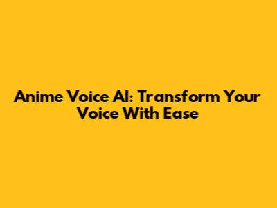 Anime Voice AI: Transform Your Voice With Ease