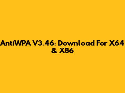 AntiWPA V3.46: Download For X64 & X86