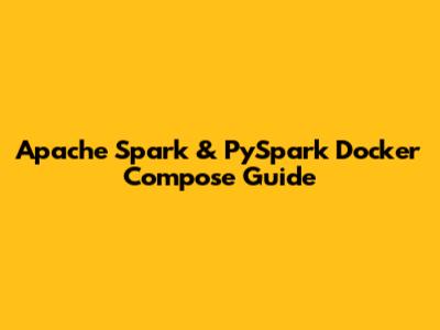 Apache Spark & PySpark Docker Compose Guide