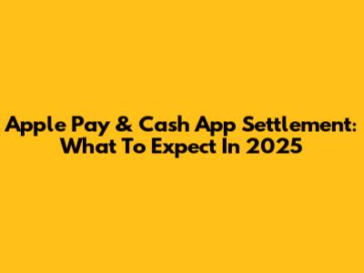 Apple Pay & Cash App Settlement: What To Expect In 2025