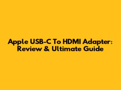 Apple USB-C To HDMI Adapter: Review & Ultimate Guide