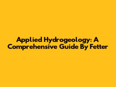 Applied Hydrogeology: A Comprehensive Guide By Fetter