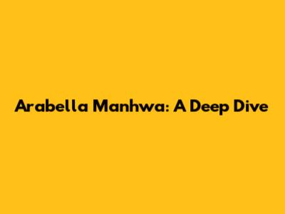 Arabella Manhwa: A Deep Dive
