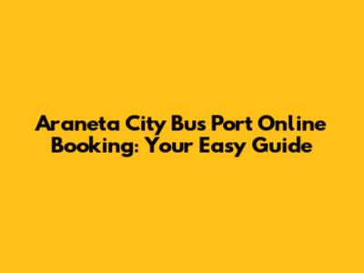 Araneta City Bus Port Online Booking: Your Easy Guide
