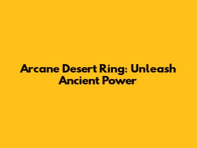 Arcane Desert Ring: Unleash Ancient Power
