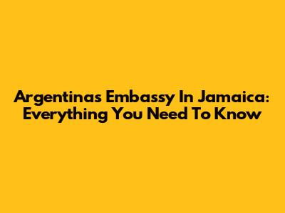 Argentina's Embassy In Jamaica: Everything You Need To Know