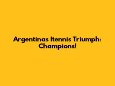 Argentina's Itennis Triumph: Champions!