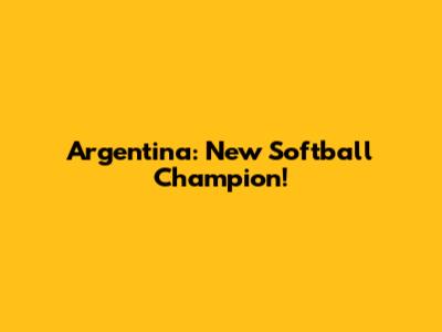 Argentina: New Softball Champion!
