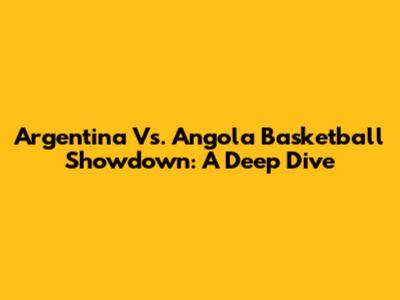 Argentina Vs. Angola Basketball Showdown: A Deep Dive