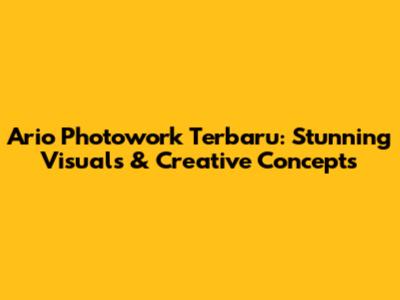 Ario Photowork Terbaru: Stunning Visuals & Creative Concepts