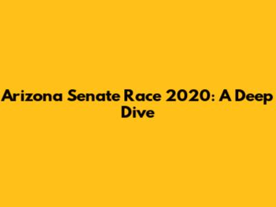 Arizona Senate Race 2020: A Deep Dive