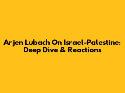 Arjen Lubach On Israel-Palestine: Deep Dive & Reactions