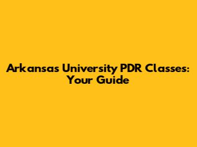 Arkansas University PDR Classes: Your Guide