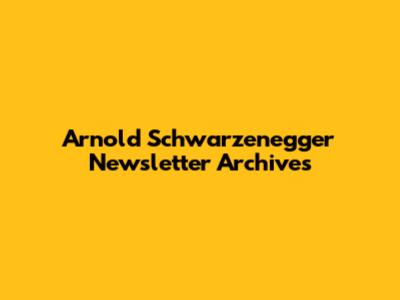 Arnold Schwarzenegger Newsletter Archives