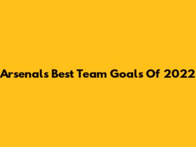 Arsenal's Best Team Goals Of 2022