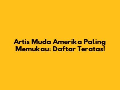 Artis Muda Amerika Paling Memukau: Daftar Teratas!