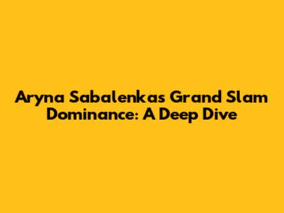 Aryna Sabalenka's Grand Slam Dominance: A Deep Dive
