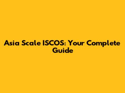 Asia Scale ISCOS: Your Complete Guide